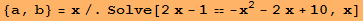 {a, b} = x/.Solve[2x - 1 == -x^2 - 2x + 10, x]