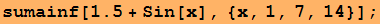 sumainf[1.5 + Sin[x], {x, 1, 7, 14}] ;