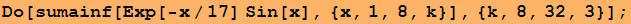 Do[sumainf[Exp[-x/17] Sin[x], {x, 1, 8, k}], {k, 8, 32, 3}] ;