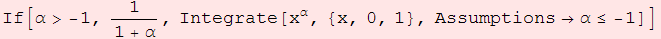 If[α> -1, 1/(1 + α), Integrate[x^α, {x, 0, 1}, Assumptions→α≤ -1]]