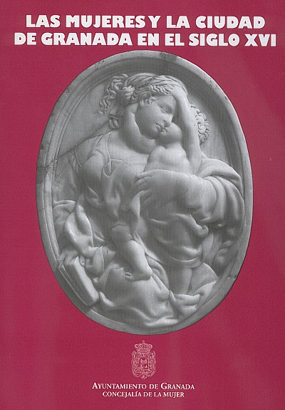 Las mujeres y la ciudad de Granada en el siglo XVI.